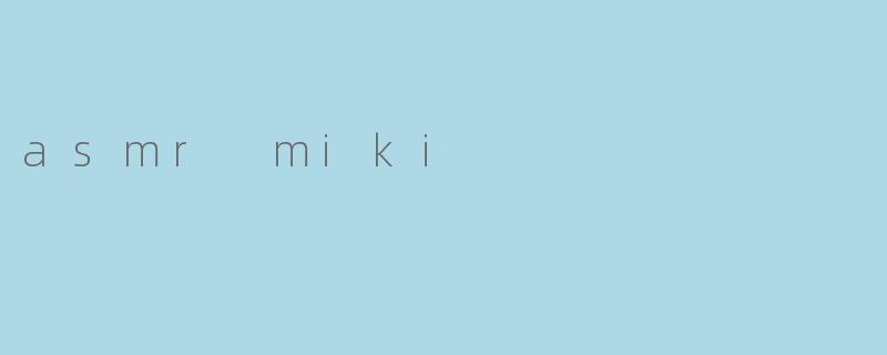 asmr miki